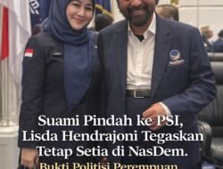 ‎Suami Pindah ke PSI, Lisda Hendrajoni Tegaskan Tetap Setia di NasDem. Bukti Politisi Perempuan Punya Prinsip dan Tak Bisa Disetir!