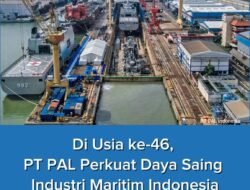Di Usia ke-46, PT PAL Perkuat Daya Saing Industri Maritim Indonesia