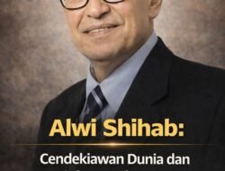 Alwi Shihab: Cendekiawan Dunia dan Diplomat Ulung yang Memperjuangkan Wajah Islam Inklusif