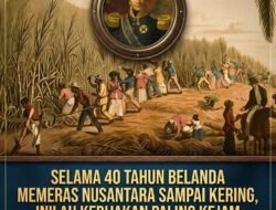 SELAMA 40 TAHUN BELANDA MEMERAS NUSANTARA SAMPAI KERING, INILAH KEBIJAKAN PALING KEJAM DALAM SEJARAH KOLONIALISME YANG MENGUBAH PENDERITAAN JADI GULDEN