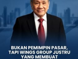 BUKAN PEMIMPIN PASAR, TAPI WINGS GROUP JUSTRU YANG MEMBUAT INDOFOOD DAN UNILEVER KERINGAT DINGIN
