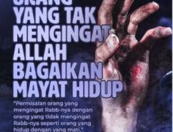 Orang yang Tidak Mengingat Allah Bagaikan Mayat Hidup