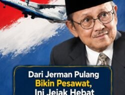 Dari Jerman Pulang Bikin Pesawat, Ini Jejak Hebat B.J. Habibie Saat Menakhodai Badai Reformasi