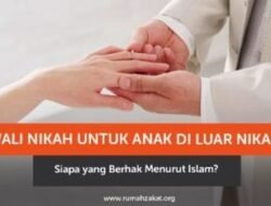 Wali Nikah untuk Anak di Luar Nikah, Siapa yang Berhak Menurut Islam?