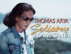 Sentuhan Khas Slow Rock Thomas Arya Lewat Ketulusan Cinta Dibalas Pengkhianatan Janji Palsu “SETIAMU ADA MASANYA”