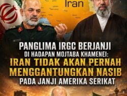 Panglima IRGC Berjanji di Hadapan MOJTABA Khamenei ,IRAN TIDAK AKAN PERNAH MENGGANTUNGKAN NASIB PADA JANJI AMERIKA SERIKAT