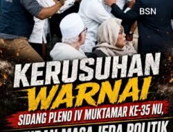 KERUSUHAN WARNAI SIDANG PLENO IV MUKTAMAR KE-35 NU, ATURAN MASA JEDA POLITIK TETAP DIPERTAHANKAN