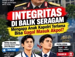 🕵️⁉️INTEGRITAS DI BALIK SERAGAM: Mengapa Anak Kapolri Terlama Bisa Gagal Masuk Akpol?
